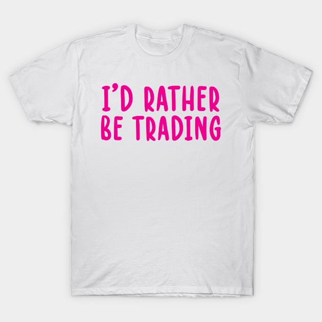 I'd Rather be Trading  Funny Blockchain Bitcoin Gift Idea T-Shirt by TIHONA